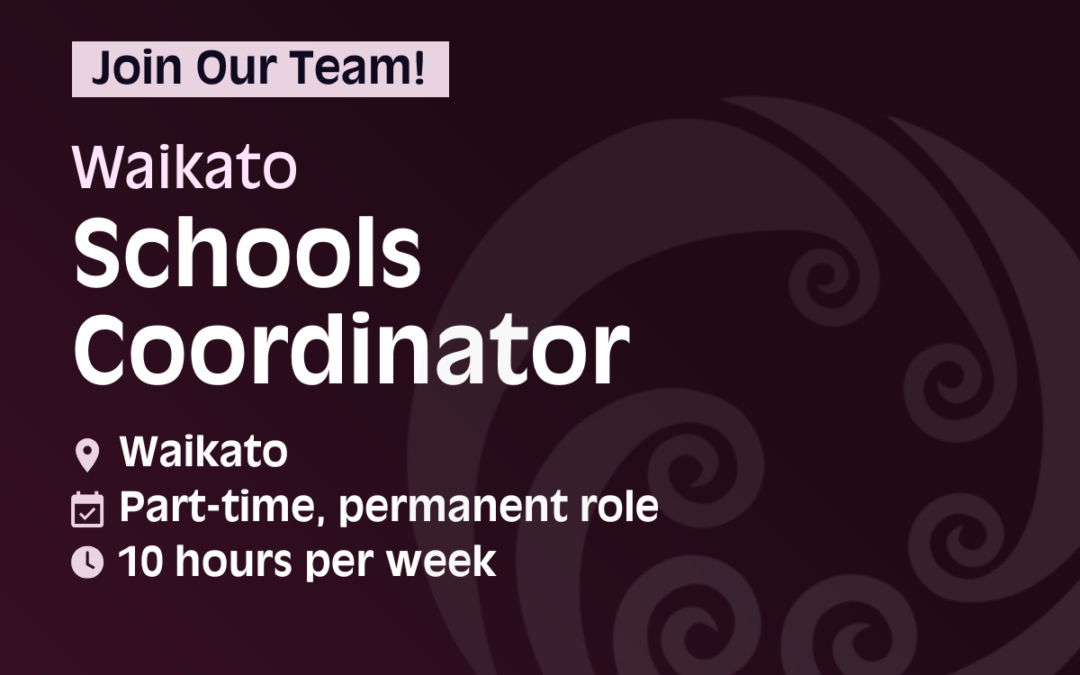 Join our team! Waikato Schools Coordinator. Location: Waikato; part-time, permanent role; 10 hours per week.