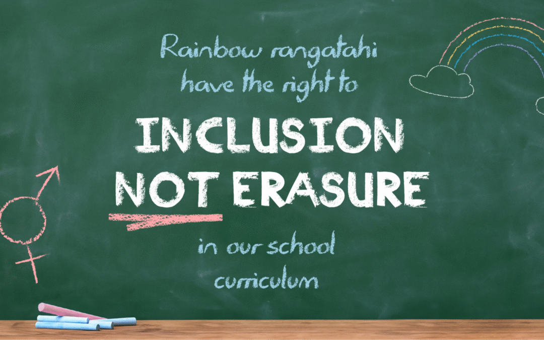 Rainbow rangatahi have the right to inclusion not erasure in our school curriculum!
